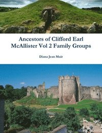 bokomslag Ancestors of Clifford Earl McAllister Vol 2 Family Groups
