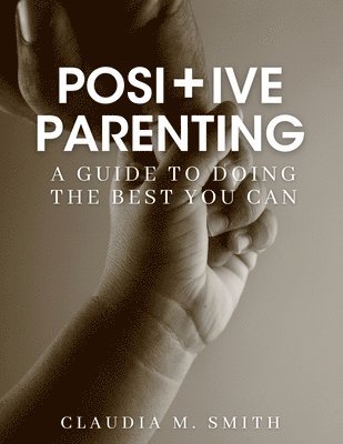Claudia Smith - Positive Parenting, Häftad