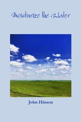 John Hinson - Moisturize the Water, Häftad