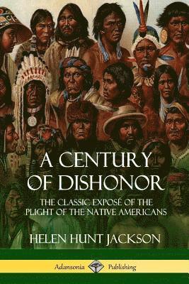 Helen Hunt Jackson - Century of Dishonor, Häftad