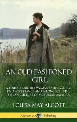 Louisa May Alcott - Old-Fashioned Girl, Inbunden