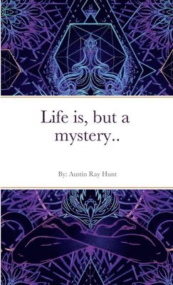 Life is, but a mystery... 1