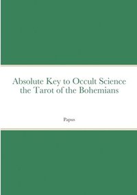 bokomslag Absolute Key to Occult Science the Tarot of the Bohemians
