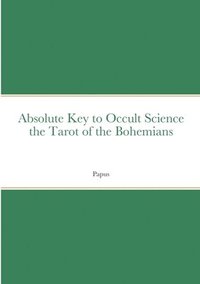 bokomslag Absolute Key to Occult Science the Tarot of the Bohemians