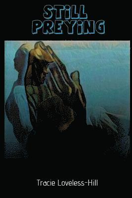 Tracie Loveless Hill - Still Preying, Häftad
