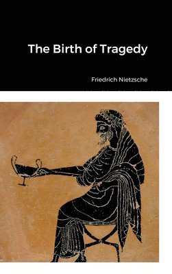 Friedrich Nietzsche - Birth of Tragedy, Inbunden