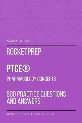 RocketPrep PTCE Pharmacology Concepts 600 Practice Questions and Answers 1