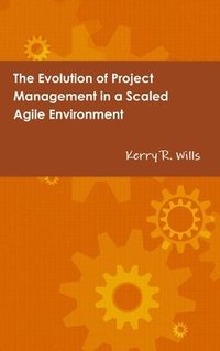 bokomslag The Evolution of Project Management in a Scaled Agile Environment