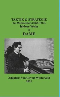 bokomslag Taktik & Strategie des Weltmeisters (1895-1912) Isidore Weiss in Dame.