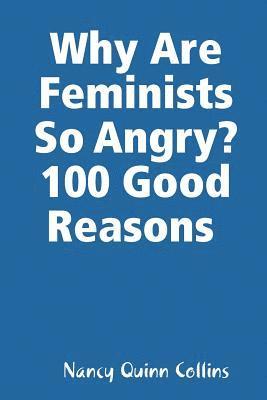 Why Are Feminists So Angry? 100 Good Reasons 1