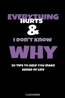 Everything Hurts & I Don't Know Why 1