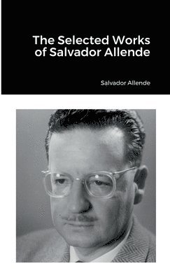 The Selected Works of Salvador Allende 1