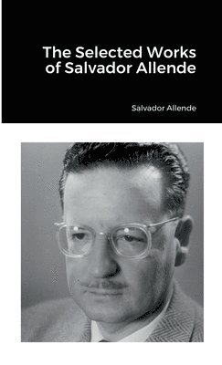Salvador Allende - Selected Works of Salvador Allende, Häftad