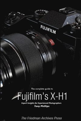 Complete Guide to Fujifilm's X-H1 (B&W Edition)