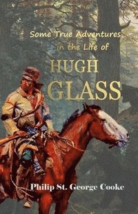 bokomslag Some True Adventures in the Life of Hugh Glass, a Hunter and Trapper on the Missouri River