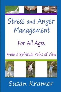 bokomslag Stress and Anger Management for All Ages - From a Spiritual Point of View