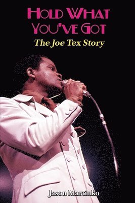 bokomslag Hold What You've Got: The Joe Tex Story