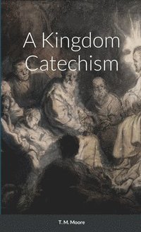 bokomslag A Kingdom Catechism