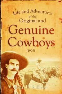 bokomslag Life and Adventures of the Original and Genuine Cowboys