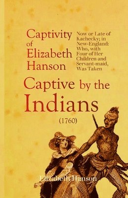 Elizabeth Hanson - Account of the Captivity of Elizabeth Hanson Now or Late of Kachecky; in New-England, Häftad