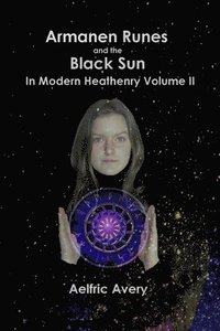 bokomslag Armanen Runes and the Black Sun in Modern Heathenry Volume II