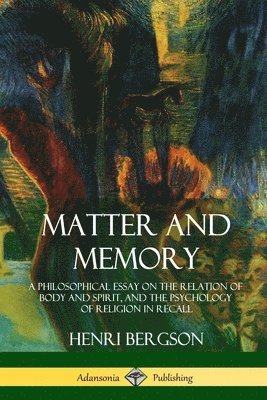 Henri Bergson, Nancy M Paul, W Scott Palmer - Matter and Memory, Häftad