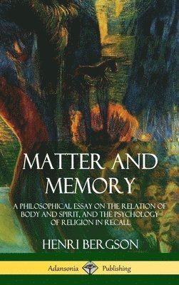 Henri Bergson, Nancy M Paul, W Scott Palmer - Matter and Memory, Inbunden