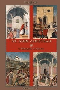 bokomslag St. John Capistran: A Reformer in Battle