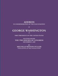 bokomslag ADDRESS IN COMMEMORATION OF THE INAUGURATION OF GEORGE WASHINGTON AS FIRST PRESIDENT OF THE UNITED STATES DELIVERED BEFORE THE TWO HOUSES OF CONGRESS DECEMBER 11, 1889
