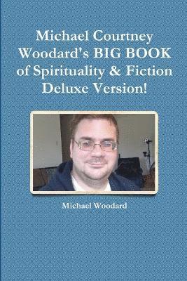 bokomslag Michael Courtney Woodard's BIG BOOK of Spirituality & Fiction Deluxe Version!