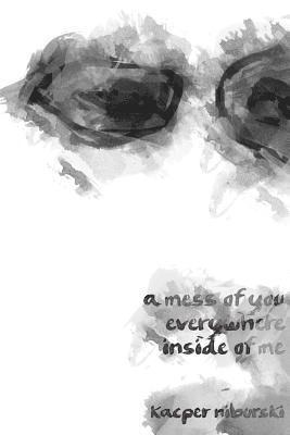 bokomslag mess of you everywhere inside of me