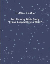 bokomslag 2nd Timothy Bible Study &quot;I Have Leaped Over a Wall!!&quot;