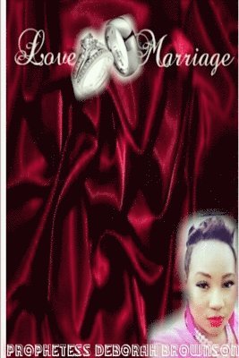 Prophetess Deborah Brownson, PROPHETESS DEBORAH BROWNSON - Love And Marriage, Häftad