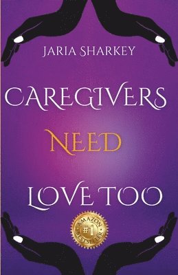 Jaria Sharkey - Caregivers Need Love Too 1