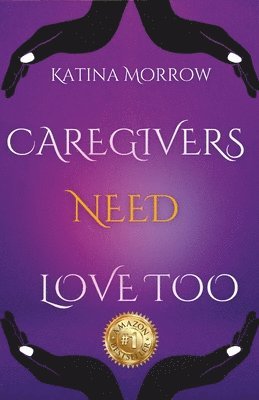 Katina Morrow - Caregivers need Love Too 1