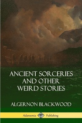 bokomslag Ancient Sorceries and Other Weird Stories