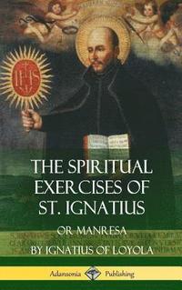 bokomslag The Spiritual Exercises of St. Ignatius