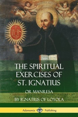 The Spiritual Exercises of St. Ignatius 1