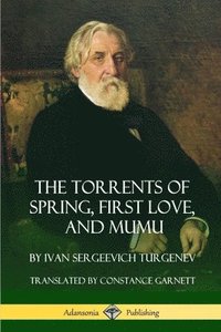 bokomslag The Torrents of Spring, First Love, and Mumu