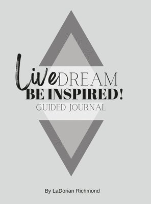 Live. Dream. Be Inspired! Guided Journal 1