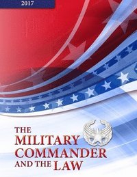 bokomslag The Military Commander and The Law - Fourteen Edition (2017)