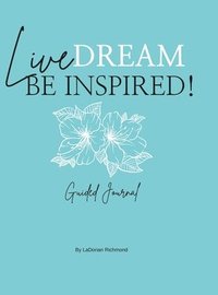 bokomslag Live. Dream. Be Inspired! Guided Journal