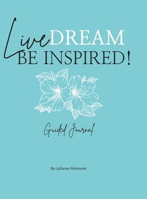 Live. Dream. Be Inspired! Guided Journal 1