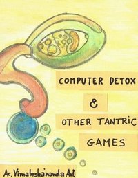 bokomslag Computer Detox & Other Tantric Games