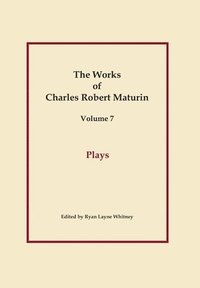 bokomslag Plays, Works of Charles Robert Maturin, Vol. 7