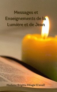 bokomslag Messages et Enseignements de la Lumiere et de Jean (couverture rigide)