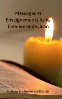 bokomslag Messages et Enseignements de la Lumiere et de Jean (couverture rigide)