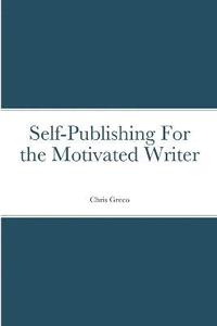 bokomslag Self-Publishing for the Motivated Writer