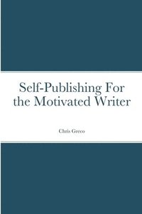 bokomslag Self-Publishing for the Motivated Writer