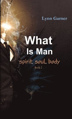 What Is Man spirit, soul, body